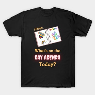 What's On The Gay Agenda Today T-Shirt